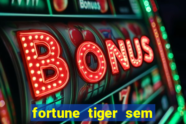 fortune tiger sem deposito minimo